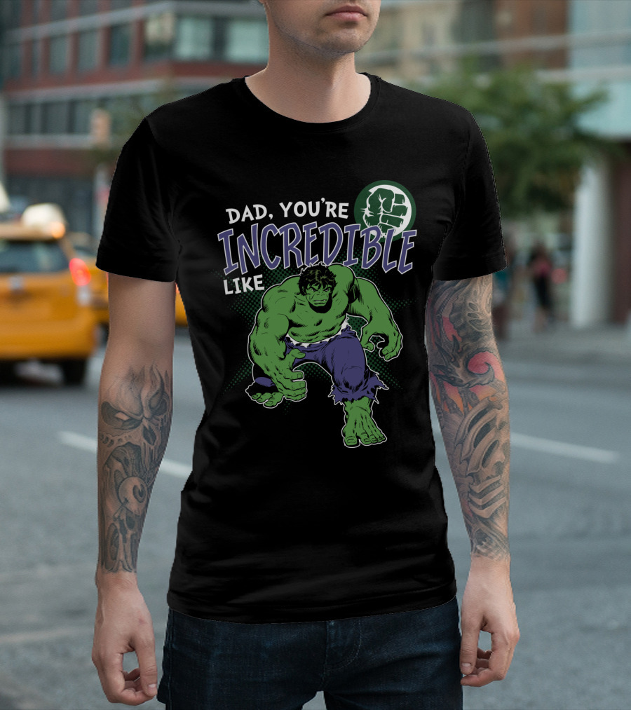 Marvel Hulk Dad You're Incredible Like T-Shirt