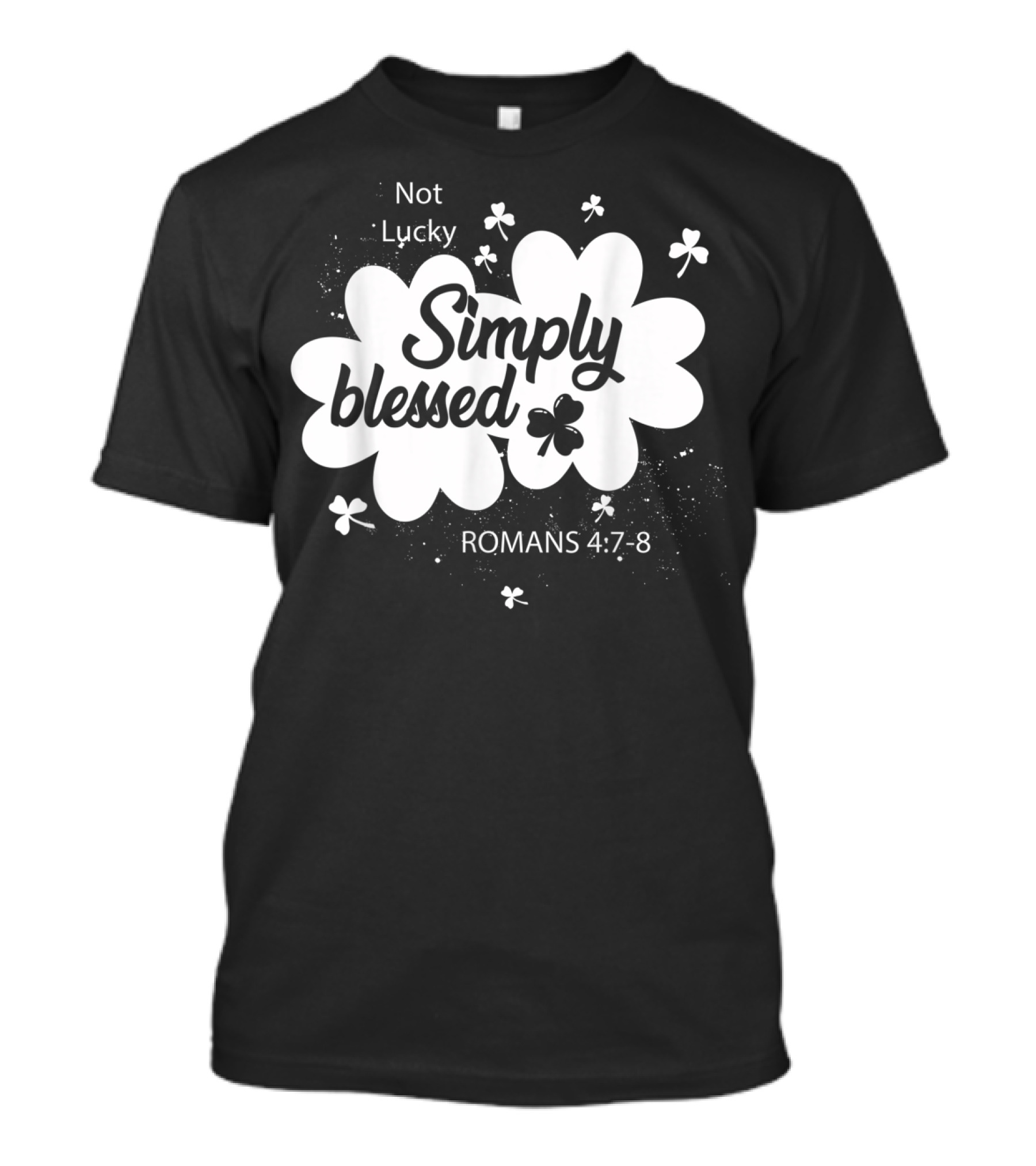 Not Lucky Simply Blessed Romans 4:7-8 Christian St Patrick's Day T-Shirt
