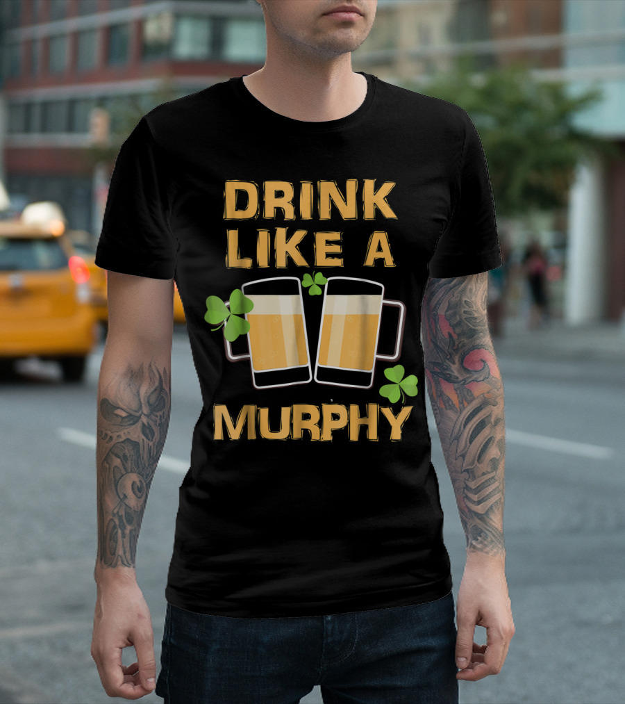 Drink Like A Murphy St Patrick's Day Beer Mugs And Shamrocks T-Shirt