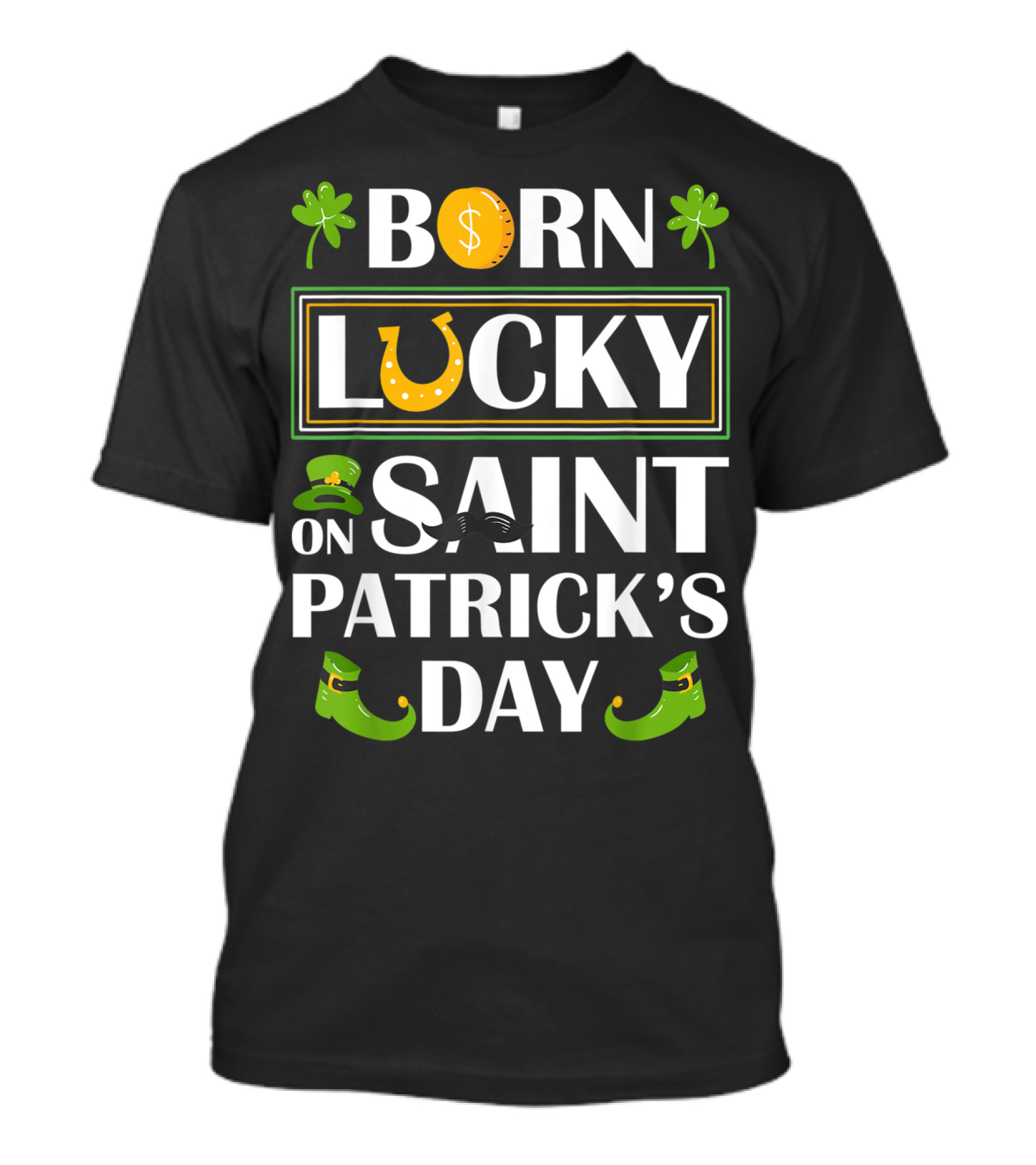 Born Lucky Funny Irish On Saint Patrick's Day T-Shirt