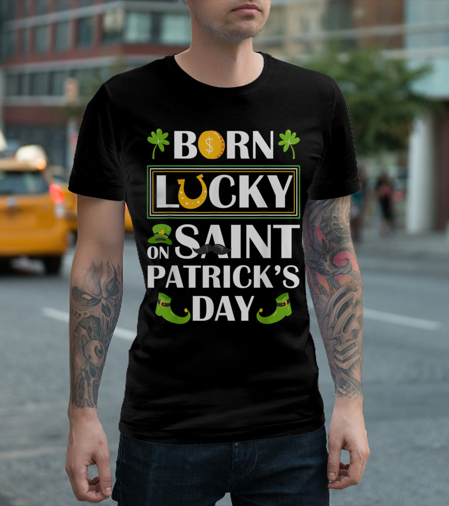 Born Lucky Funny Irish On Saint Patrick's Day T-Shirt