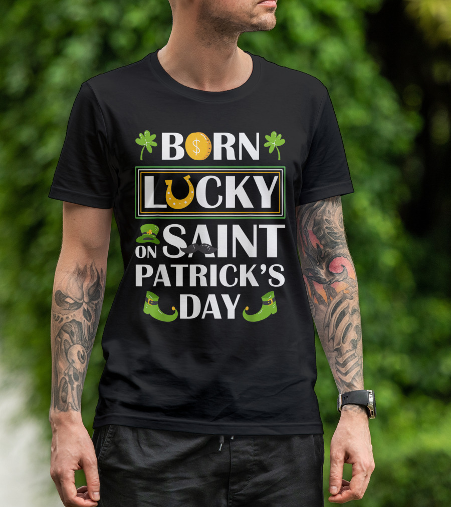 Born Lucky Funny Irish On Saint Patrick's Day T-Shirt