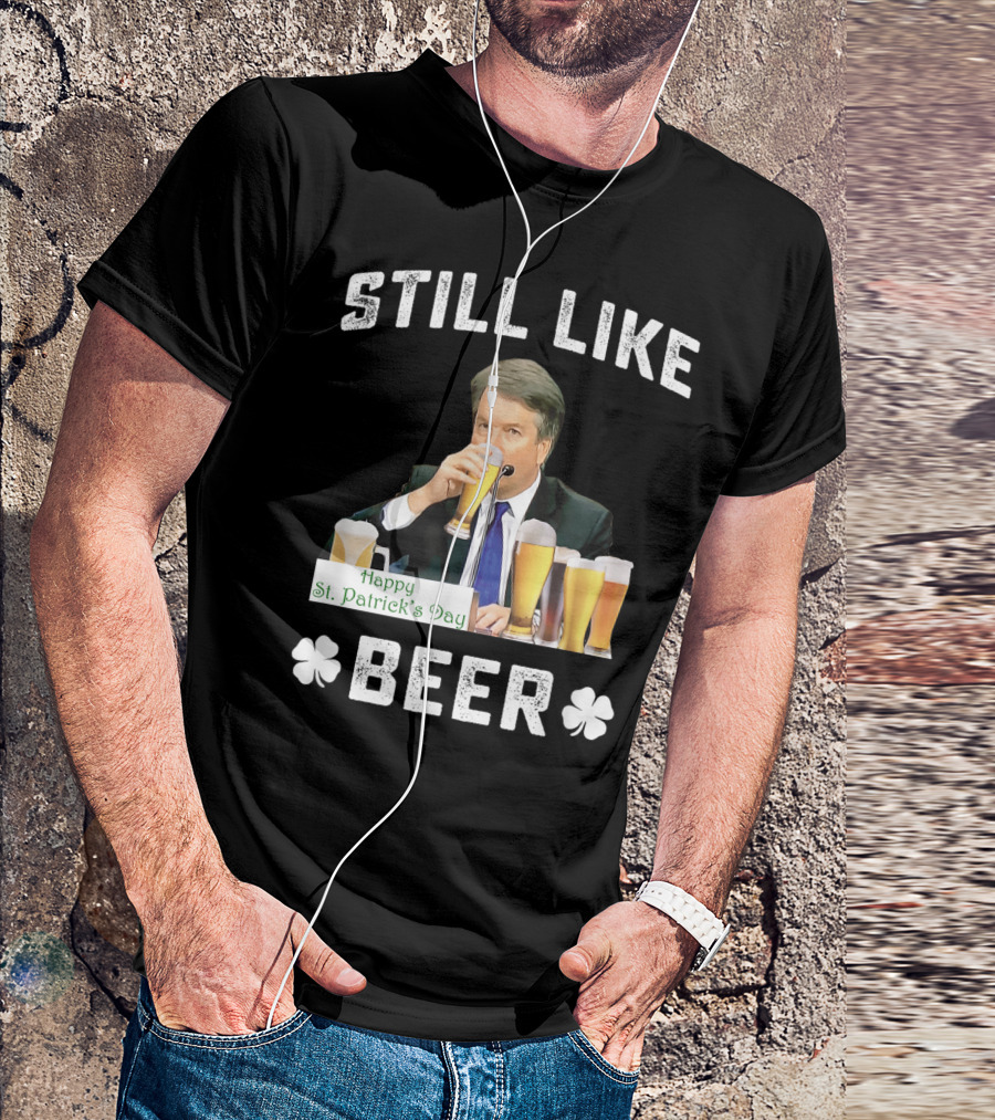 Still Like Beer Happy St. Patrick's Day T-Shirt