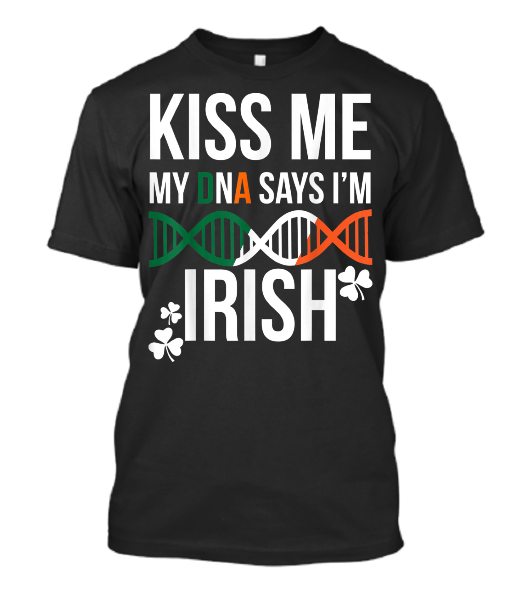 Kiss Me My DNA Says I'm Irish With Shamrock St. Patrick's Day T-Shirt