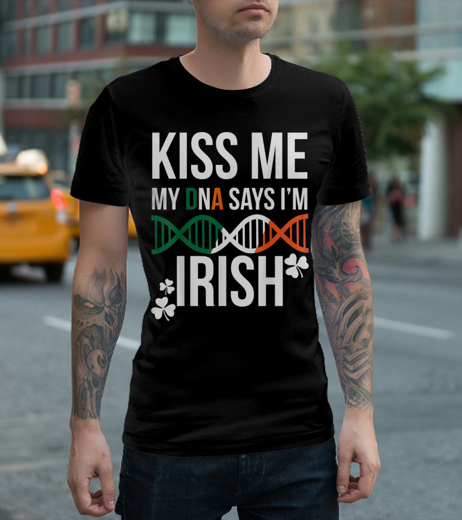 Kiss Me My DNA Says I'm Irish With Shamrock St. Patrick's Day T-Shirt