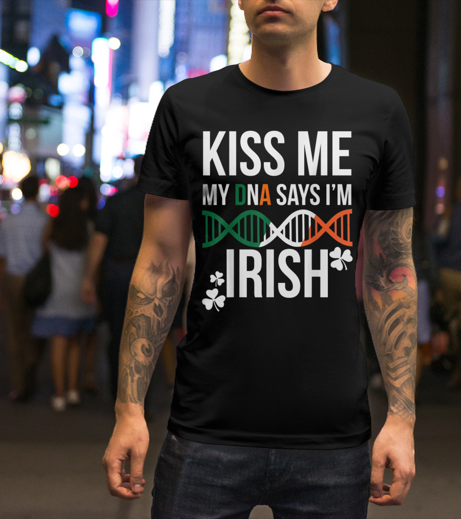 Kiss Me My DNA Says I'm Irish With Shamrock St. Patrick's Day T-Shirt