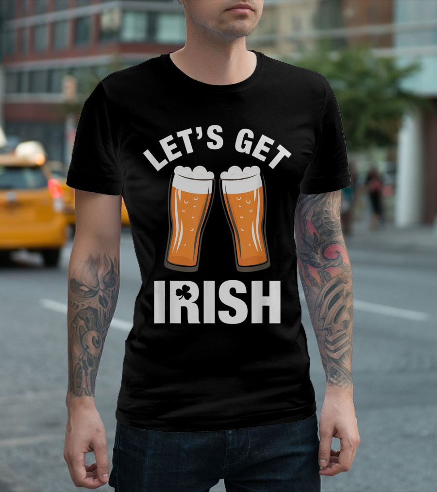 Let's Get Irish St Patrick's Day Beer Glasses T-Shirt