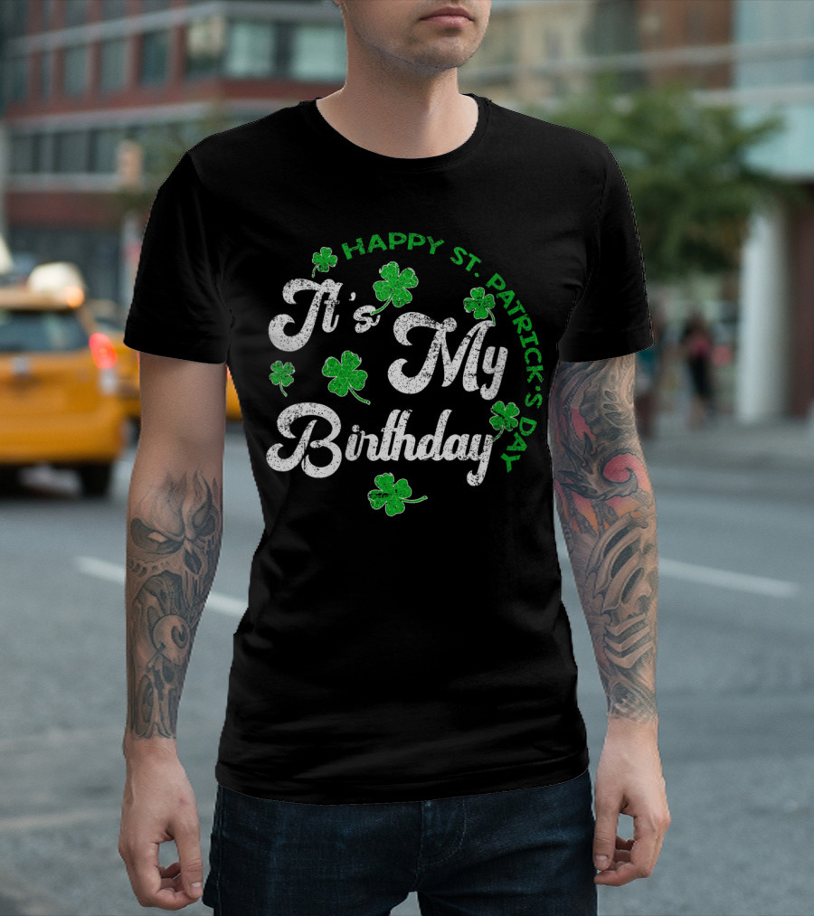 Happy St Patrick's Day It's My Birthday With Shamrocks T-Shirt