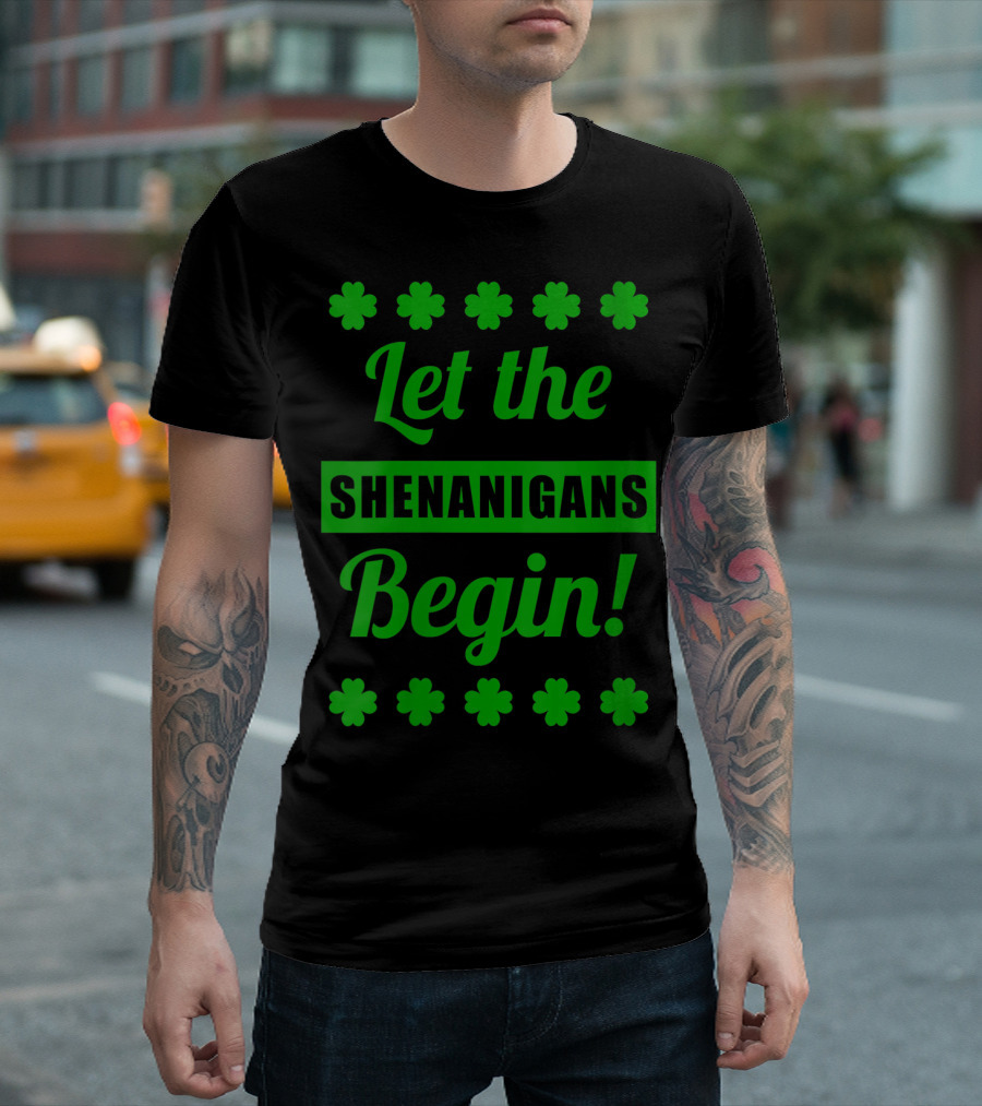 Let the Shenanigans Begin Shamrocks St Patrick's Day T-Shirt
