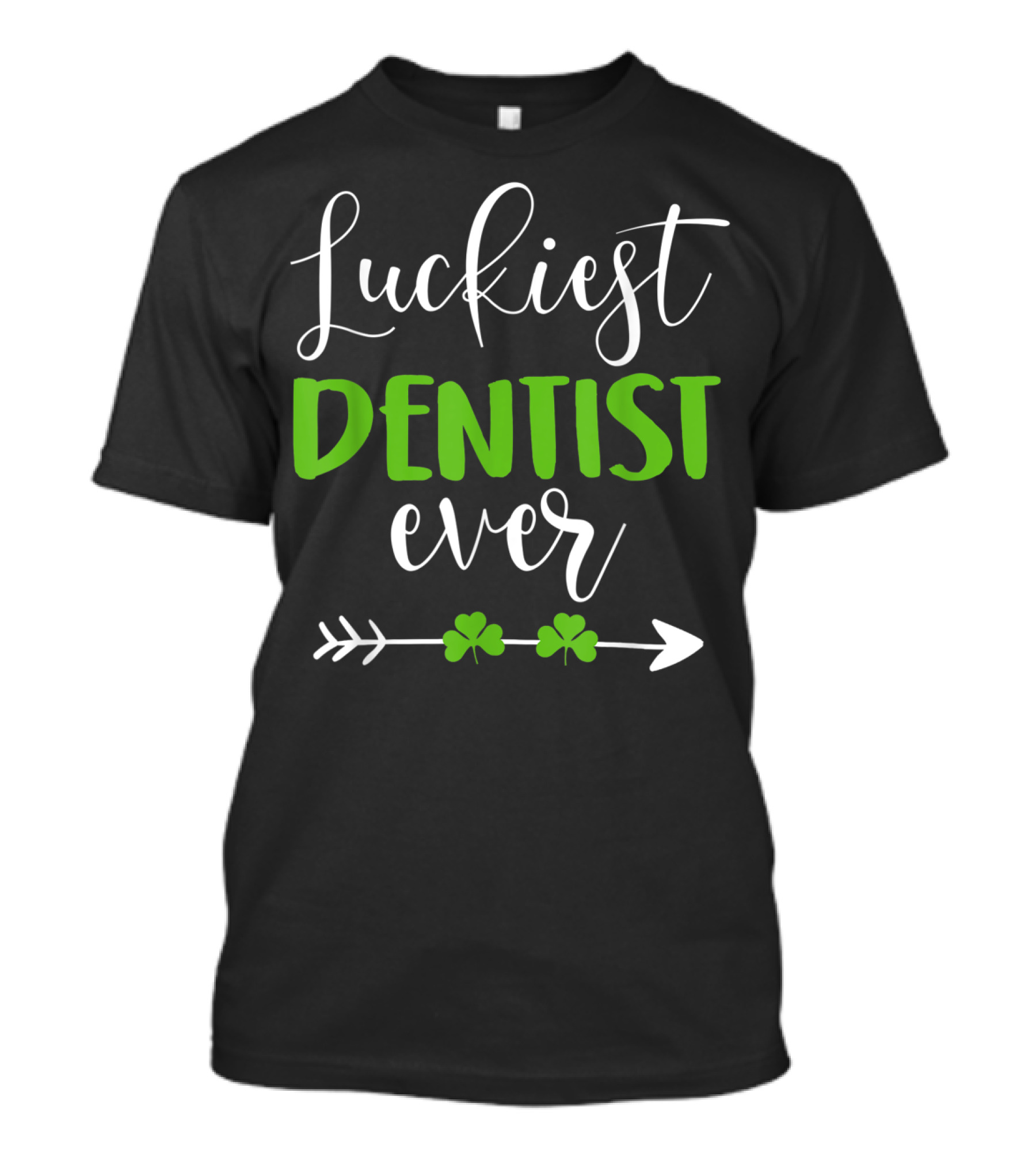 Luckiest Dentist Ever St Patrick's Day Dentist Luck T-Shirt