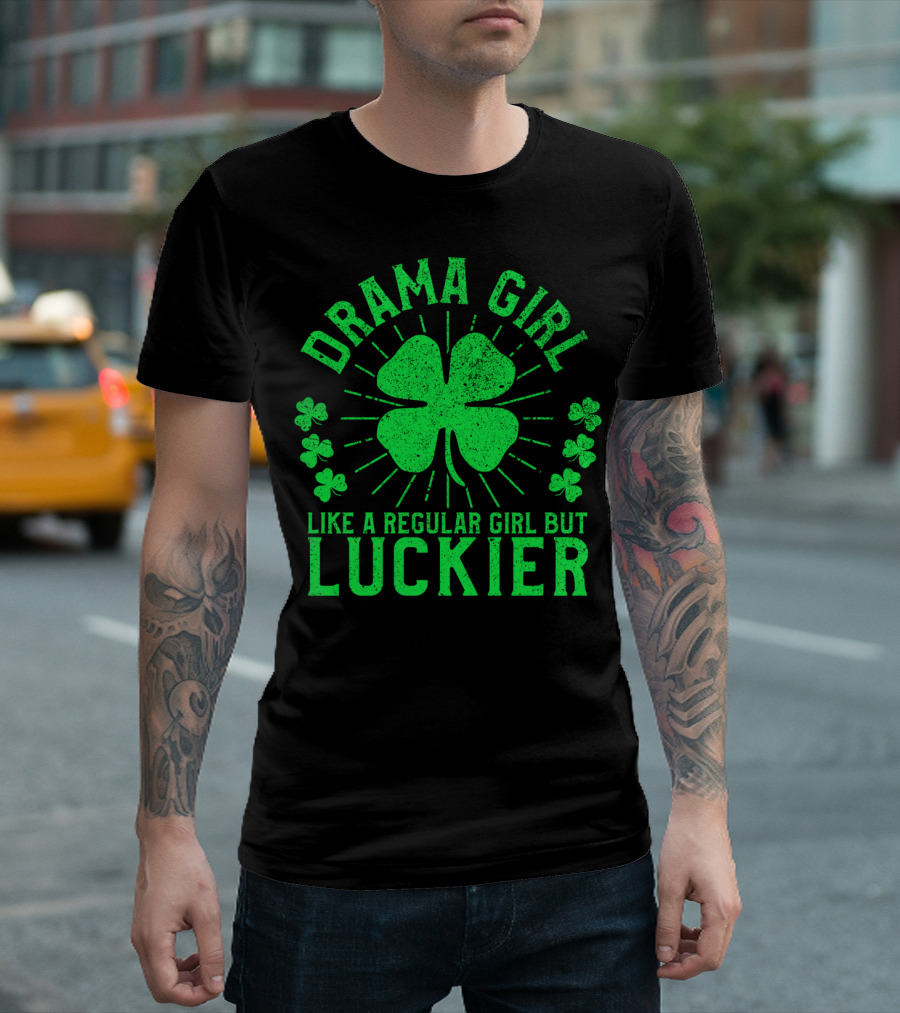 Drama Girl Like a Regular Girl But Luckier St Patrick's Day T-Shirt