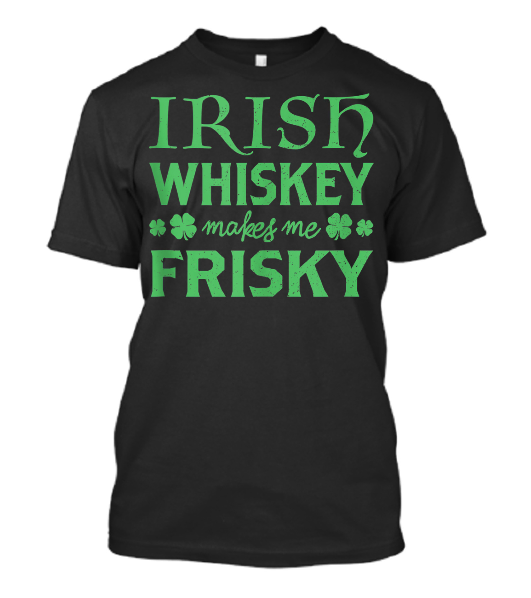 Irish Whiskey Makes Me Frisky Clover St Patrick's T-Shirt