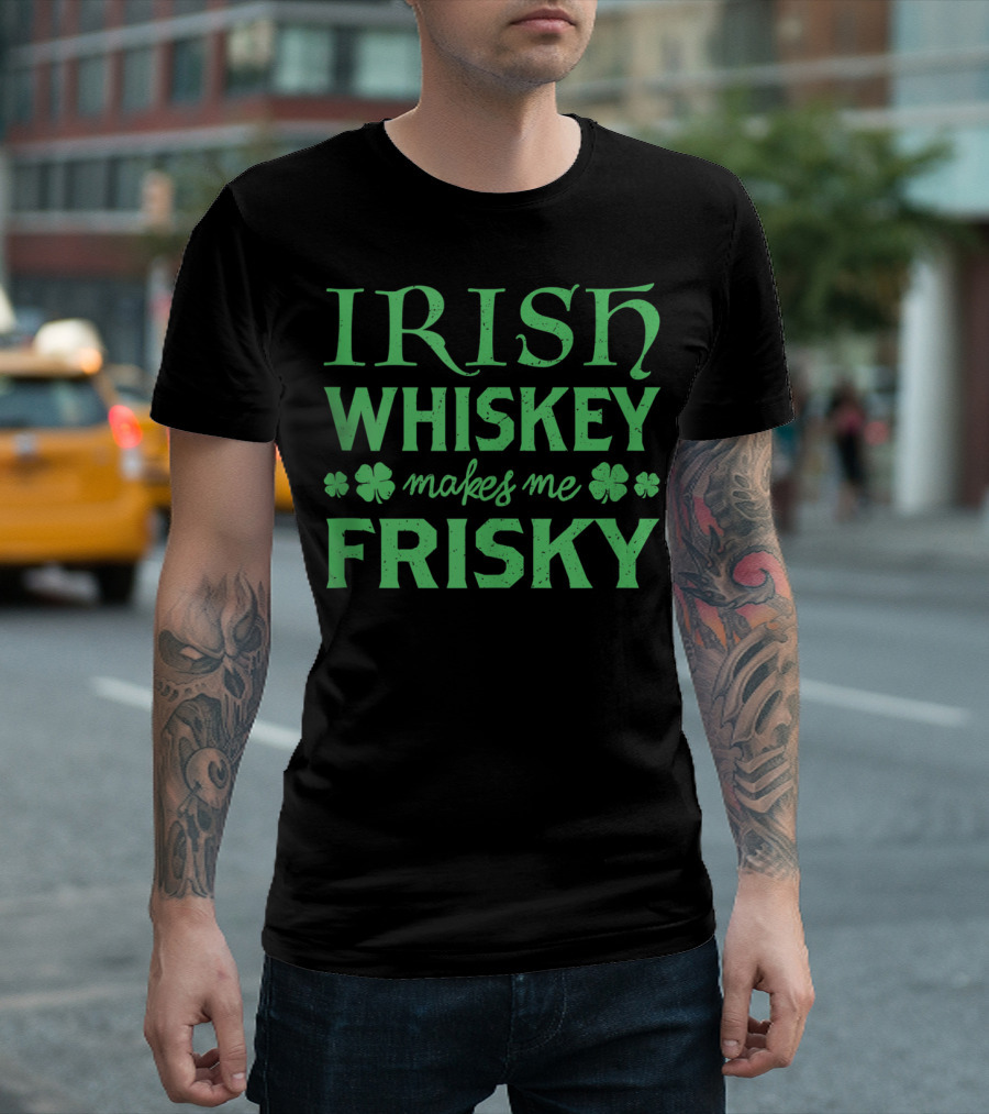 Irish Whiskey Makes Me Frisky Clover St Patrick's T-Shirt