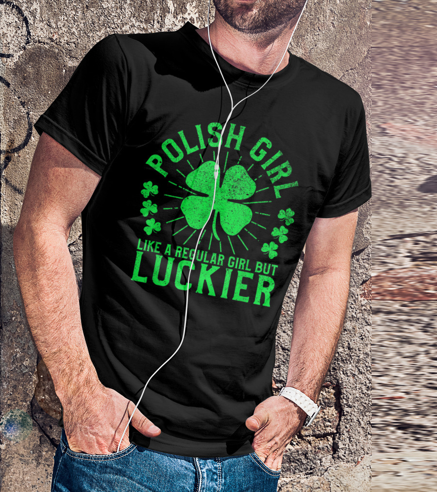 Polish Girl Like A Regular Girl But Luckier St Patrick's Day Shamrock T-Shirt