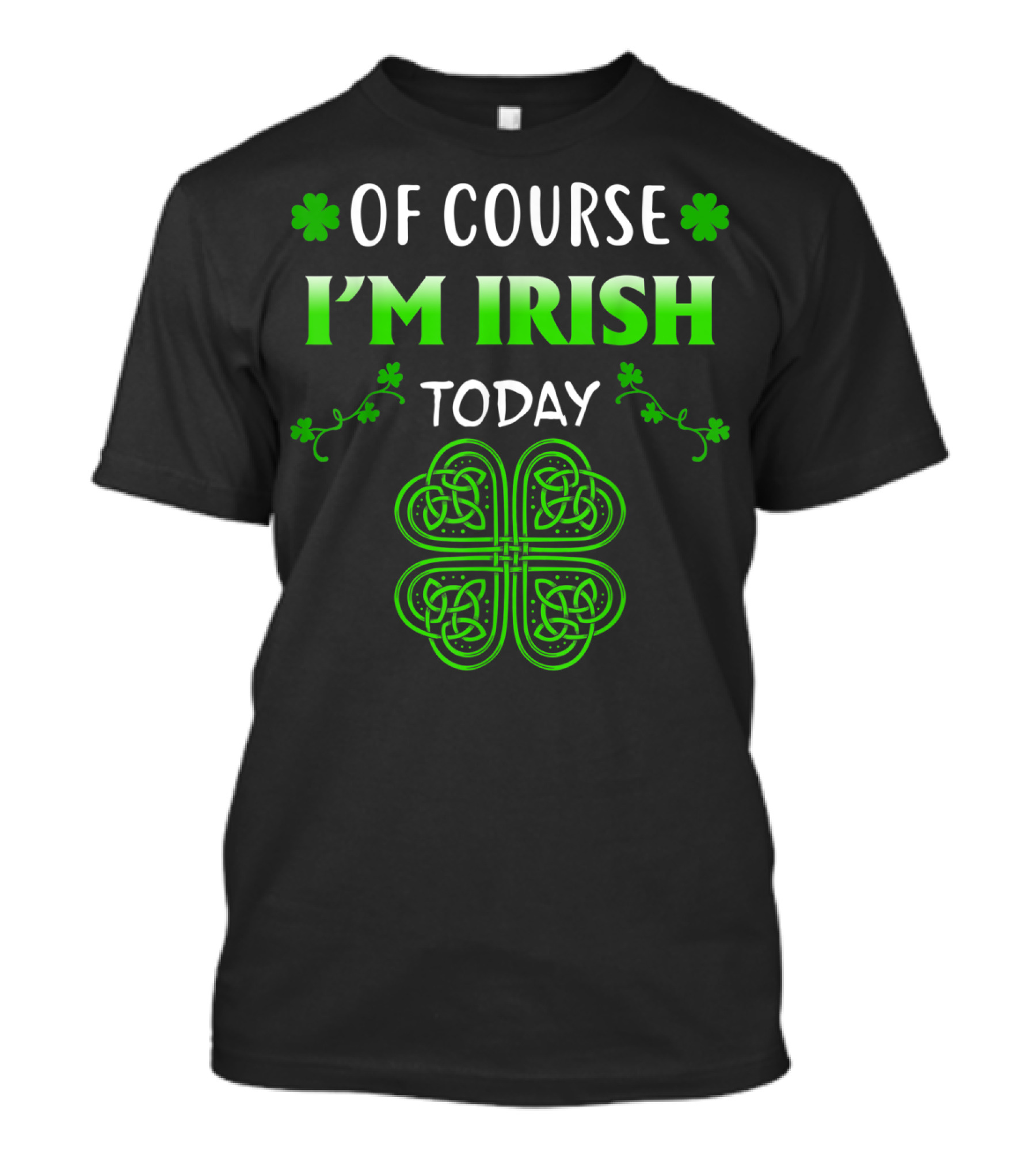 Of Course I'm Irish Today St Patrick's Day Shamrock T-Shirt