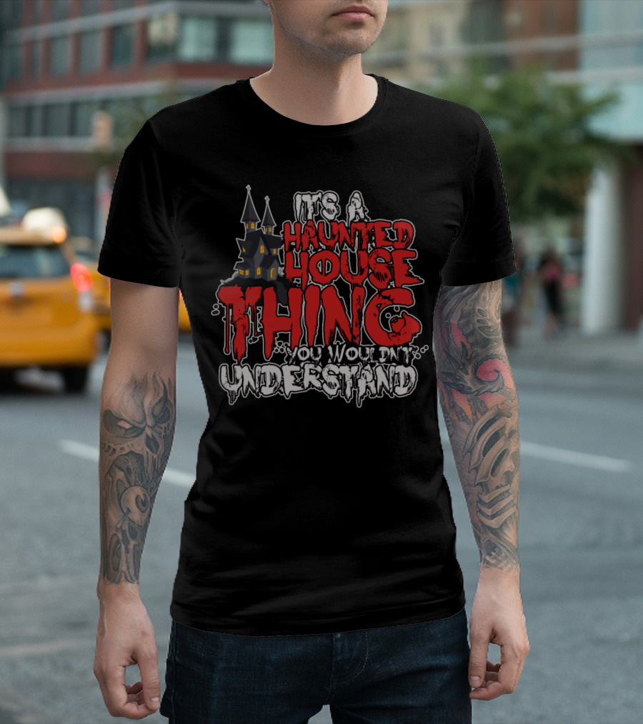 It's A Haunted House Thing You Wouldn't Understand T-Shirt
