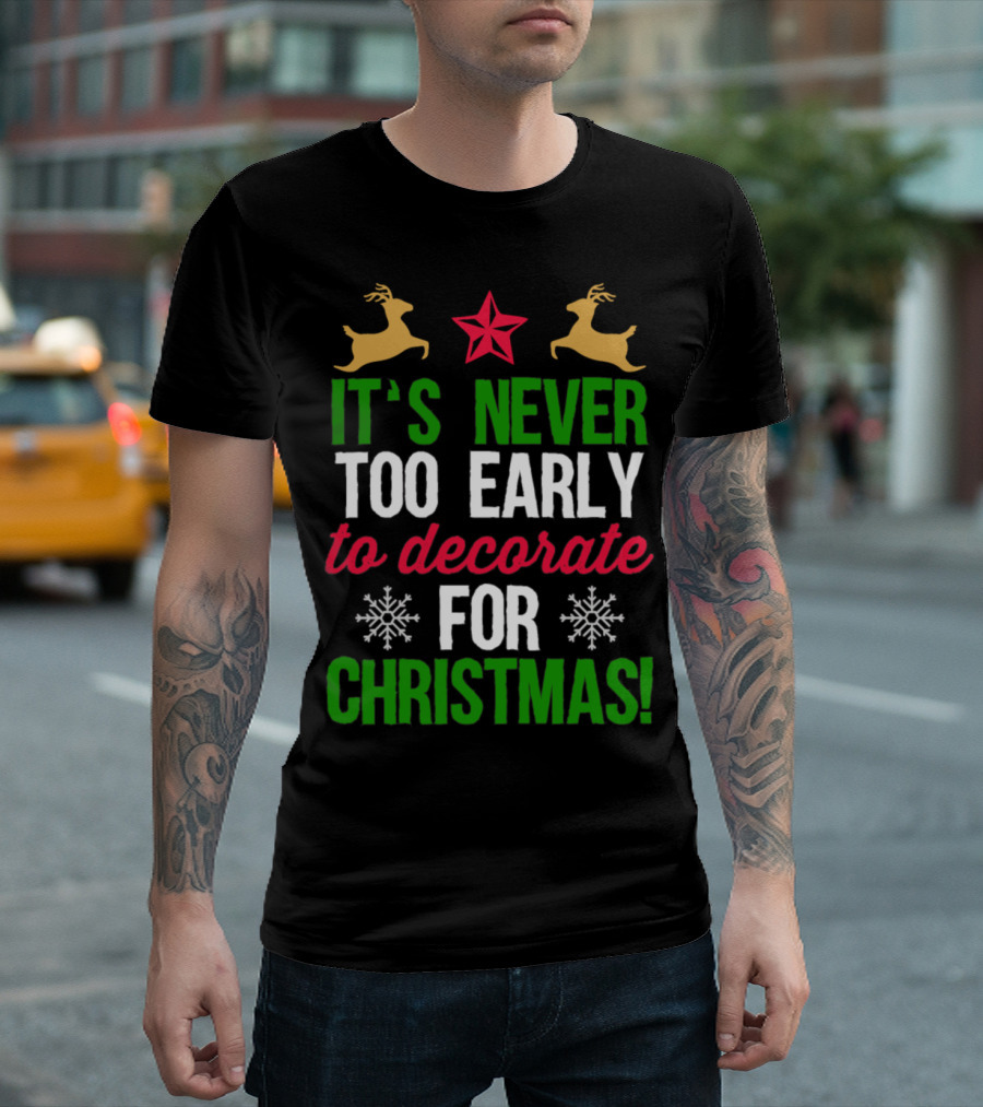 It's Never Too Early to Decorate for Christmas Snowflakes and Reindeer T-Shirt