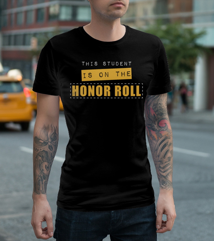 This Student Is On The Honor Roll Academic Achievement Recognition T-Shirt