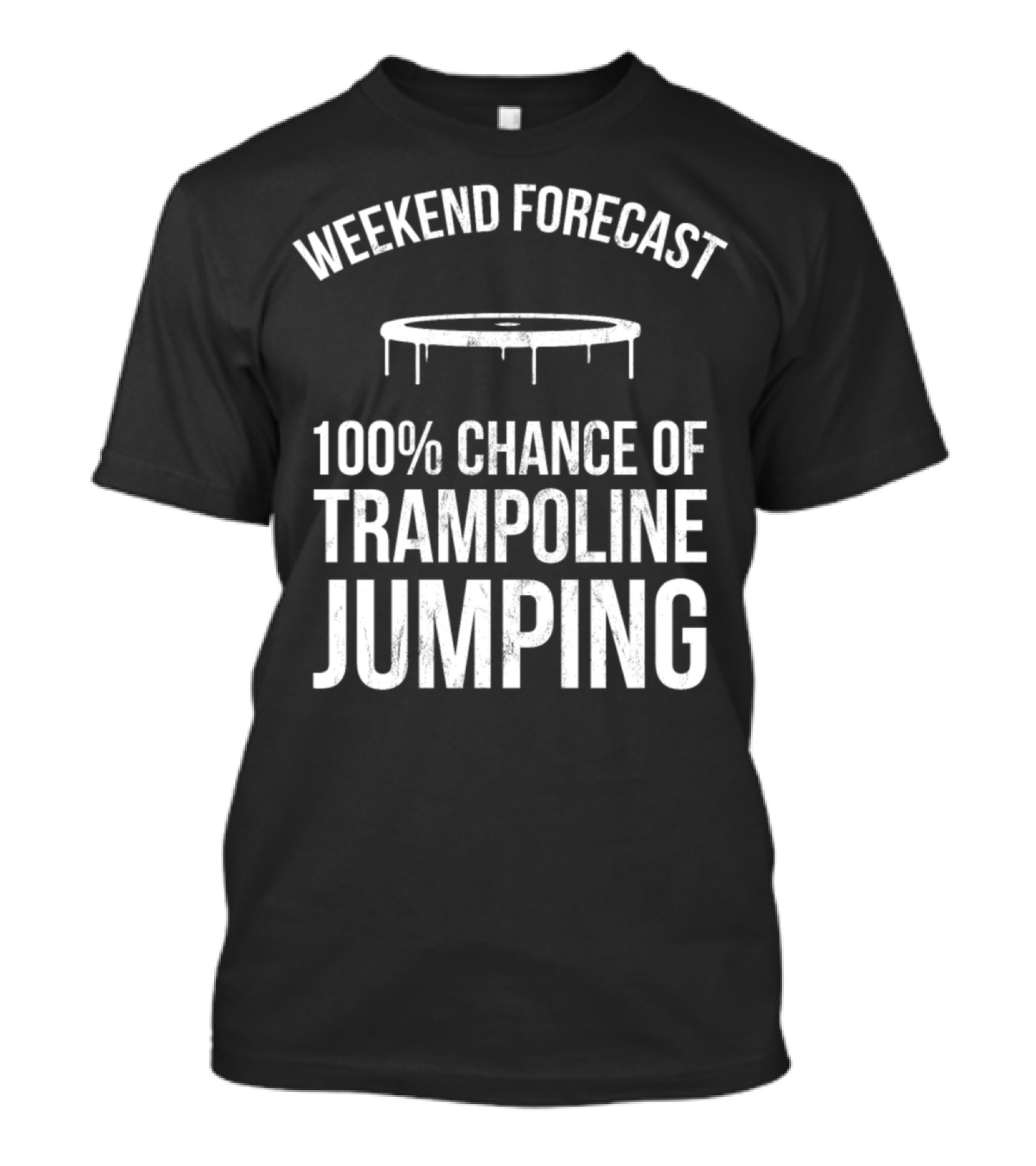 Weekend Forecast 100% Chance Of Trampoline Jumping T-Shirt