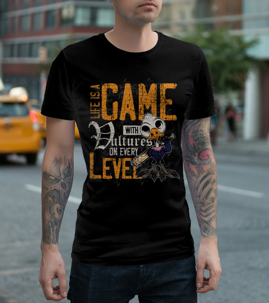 LIFE IS A GAME WITH VULTURES ON EVERY LEVEL T-Shirt