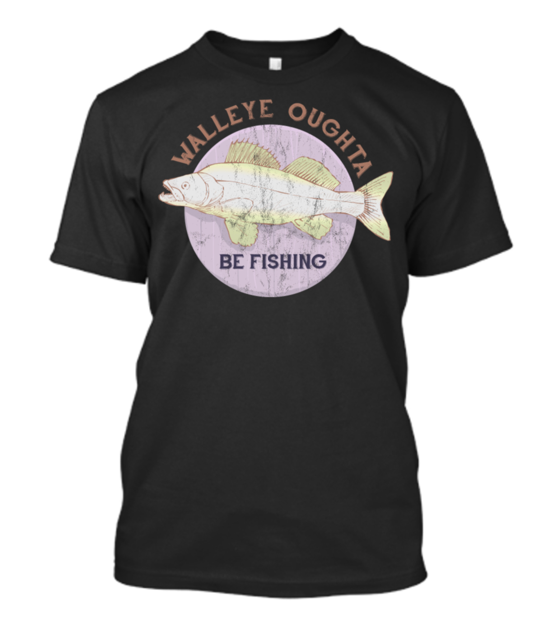 Walleye Oughta Be Fishing Funny Angler Catch T-Shirt