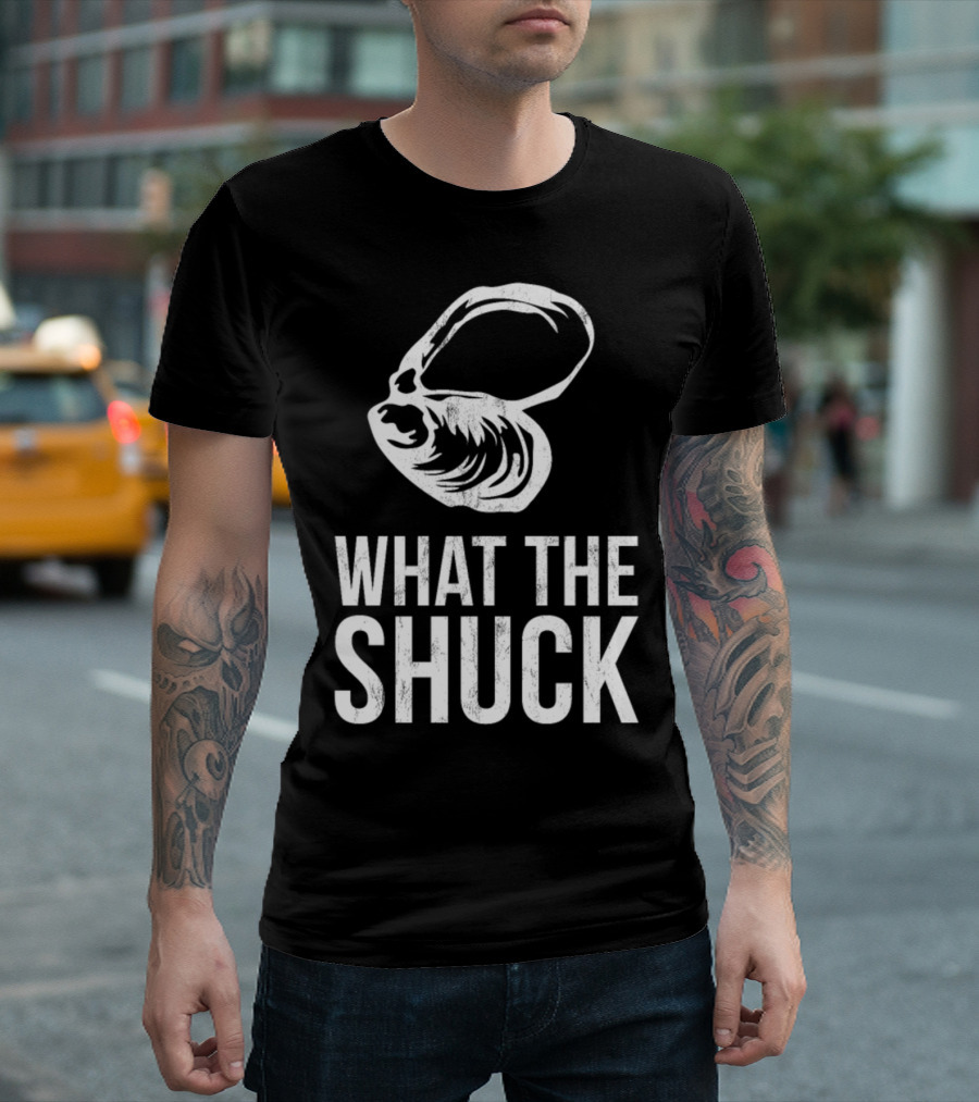 What The Shuck Funny Oyster Shucking Pun T-Shirt