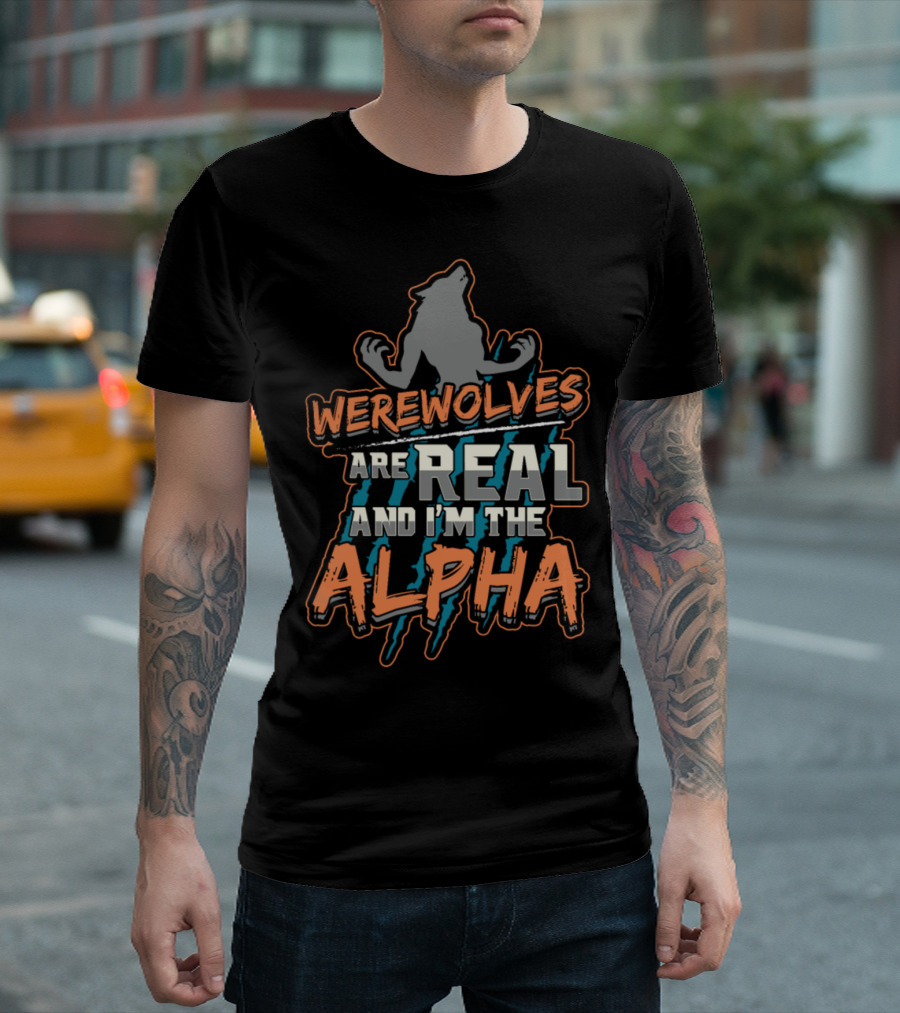Werewolves Are Real and I'm the Alpha Wolf T-Shirt