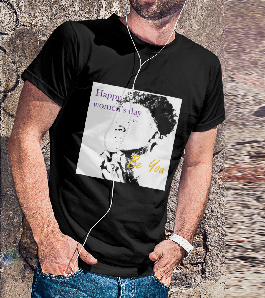 Happy Women's Day Be You T-Shirt