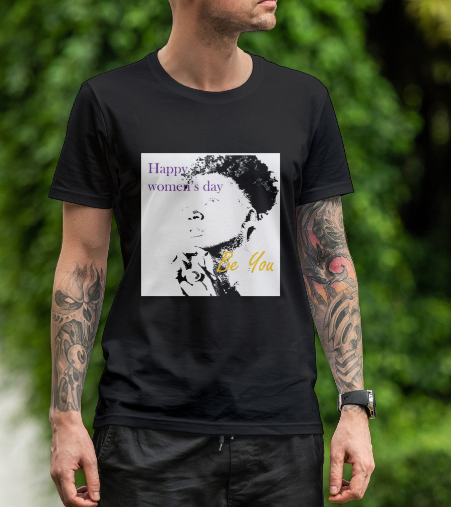 Happy Women's Day Be You T-Shirt