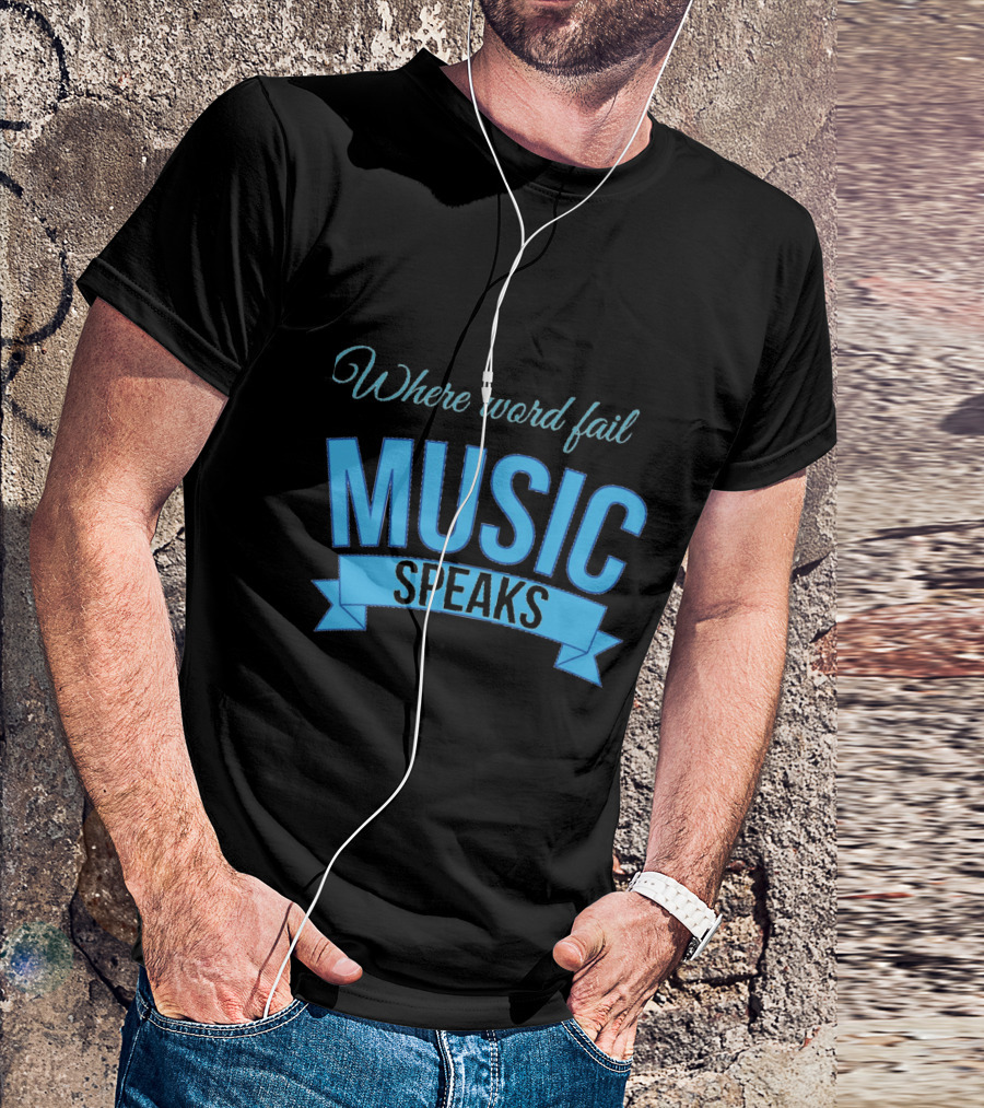 Where Words Fail Music Speaks T-Shirt
