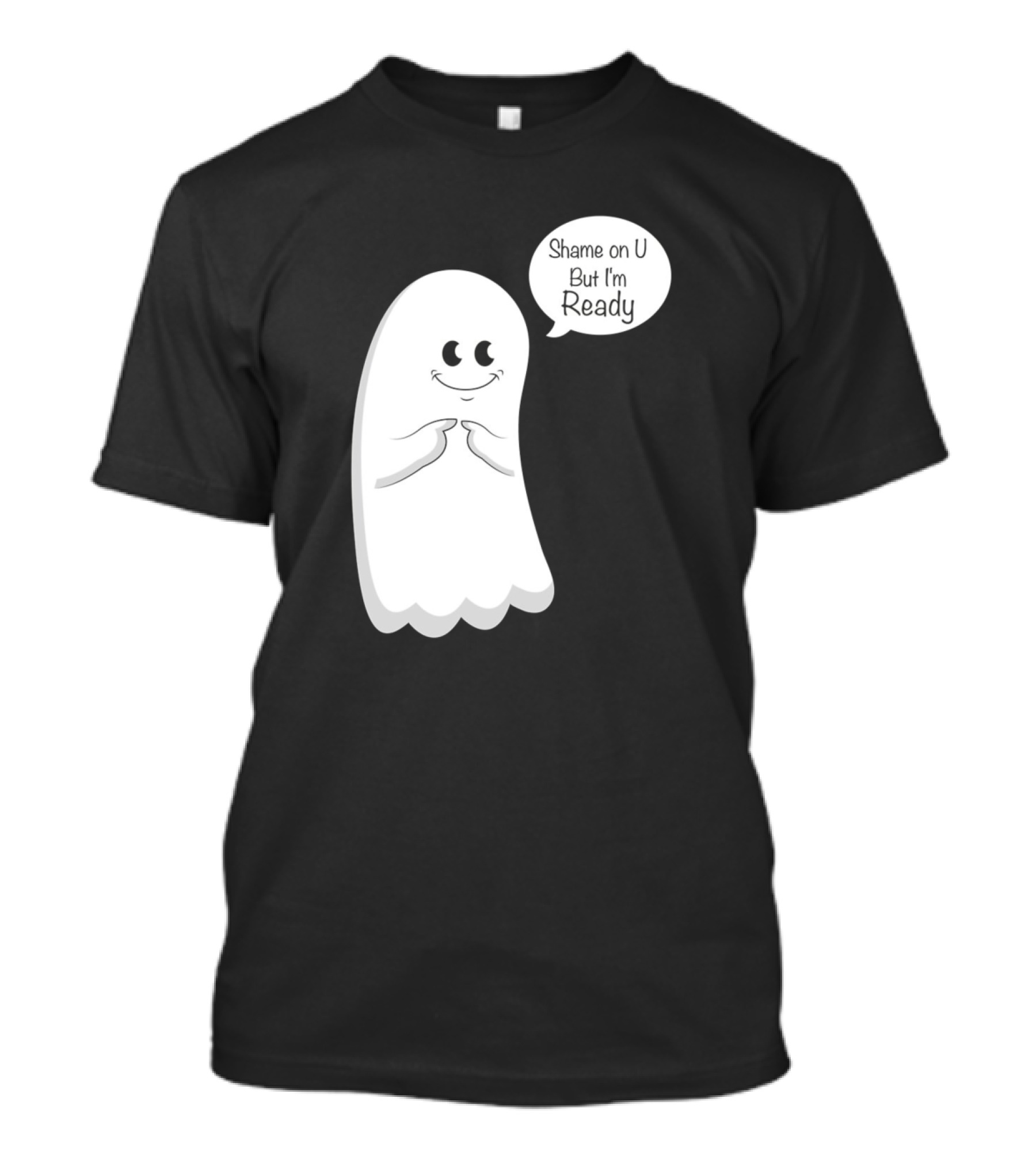 Shame On U But I'm Ready Ghost T-Shirt