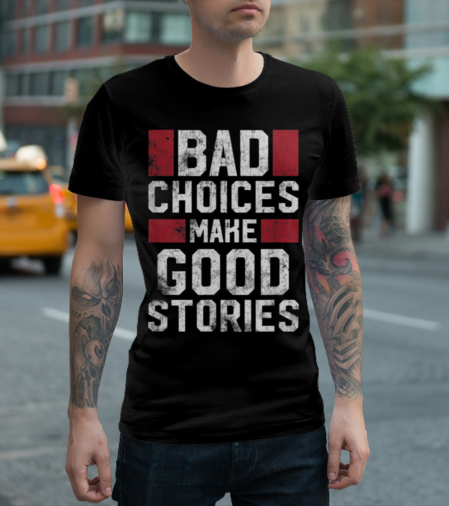 Bad Choices Make Good Stories Red Accents T-Shirt