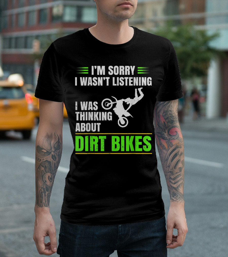 I'm Sorry I Wasn't Listening I Was Thinking About Dirt Bikes Motocross Mx Sport T-Shirt