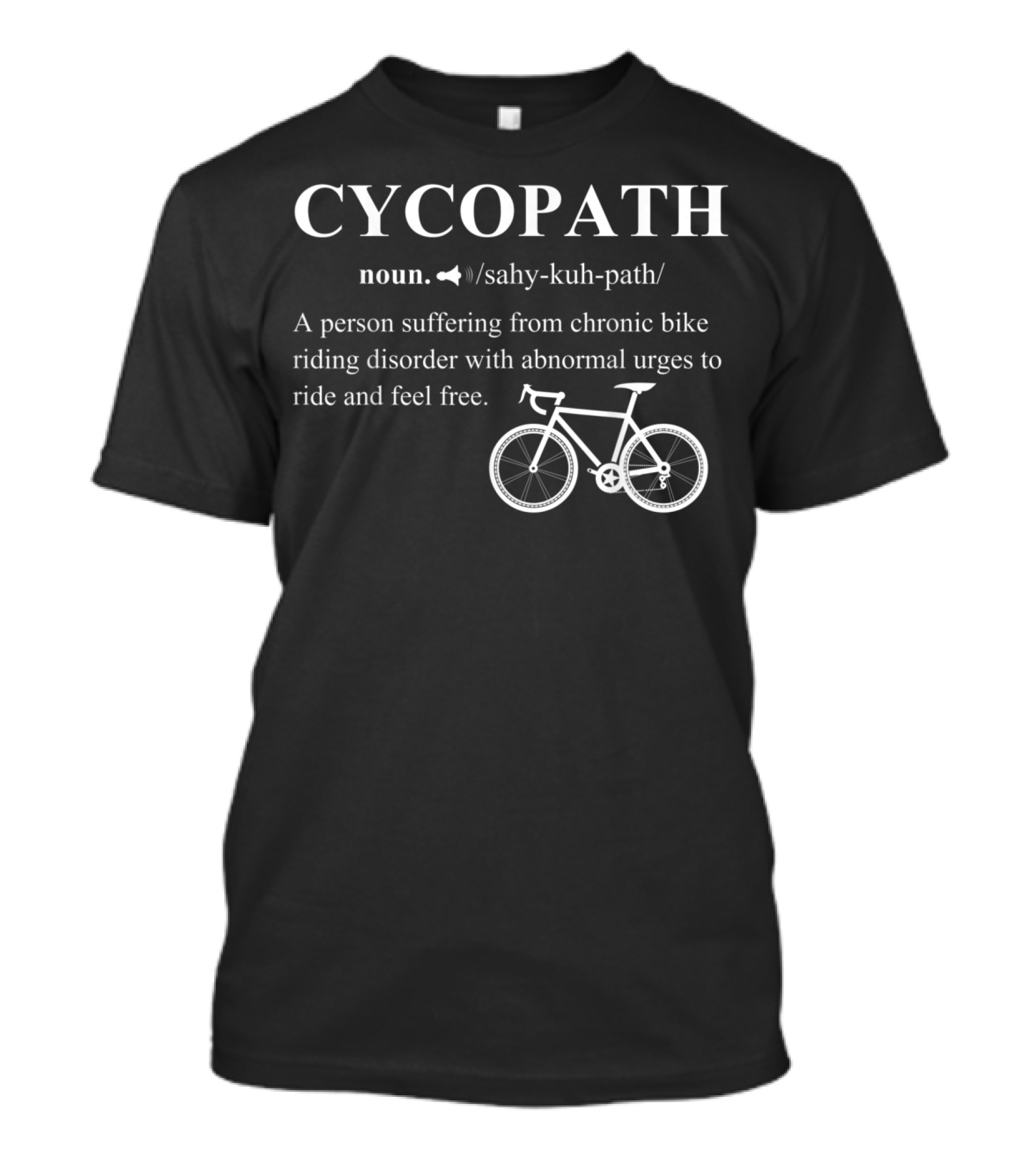 Funny Noun Cycopath Definition Bicycle Cyclist Chronic Bike Riding Disorder Abnormal Urges To Ride T-Shirt