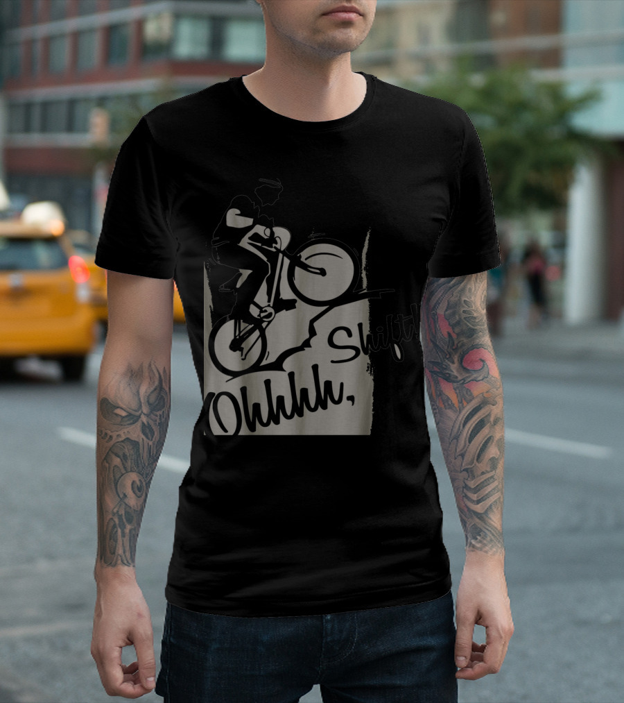 Ohhhh Shift Bicycle Biker Funny T-Shirt
