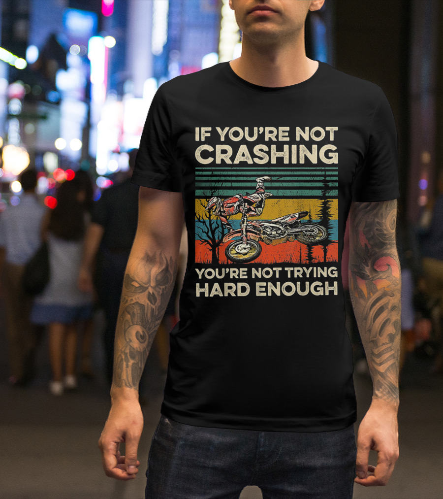 If You're Not Crashing You're Not Trying Hard Enough Motocross Rider Vintage Sunset T-Shirt