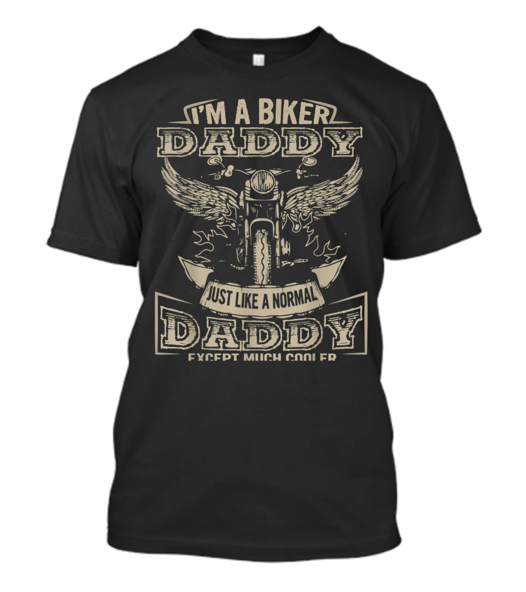 I'm A Biker Daddy Just Like A Normal Daddy Except Much Cooler T-Shirt