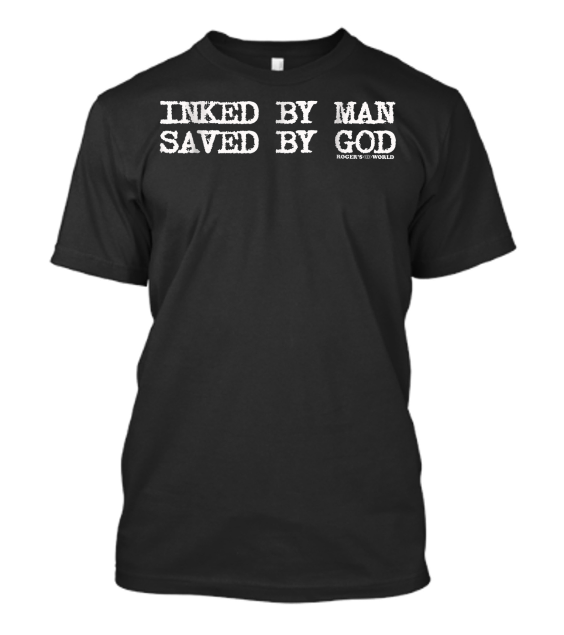 Inked By Man Saved By God Roger's World Christian Biker T-Shirt