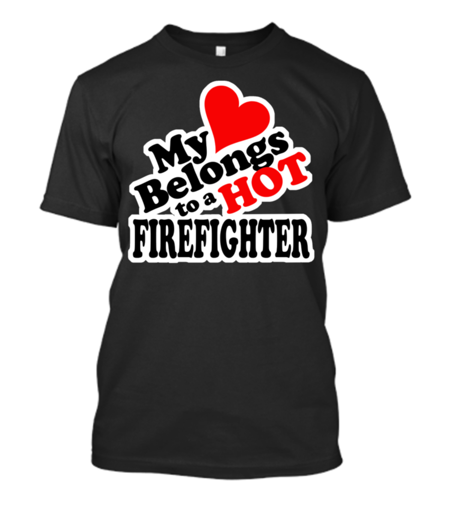 My Heart Belongs To A Hot Firefighter Love Heart T-Shirt