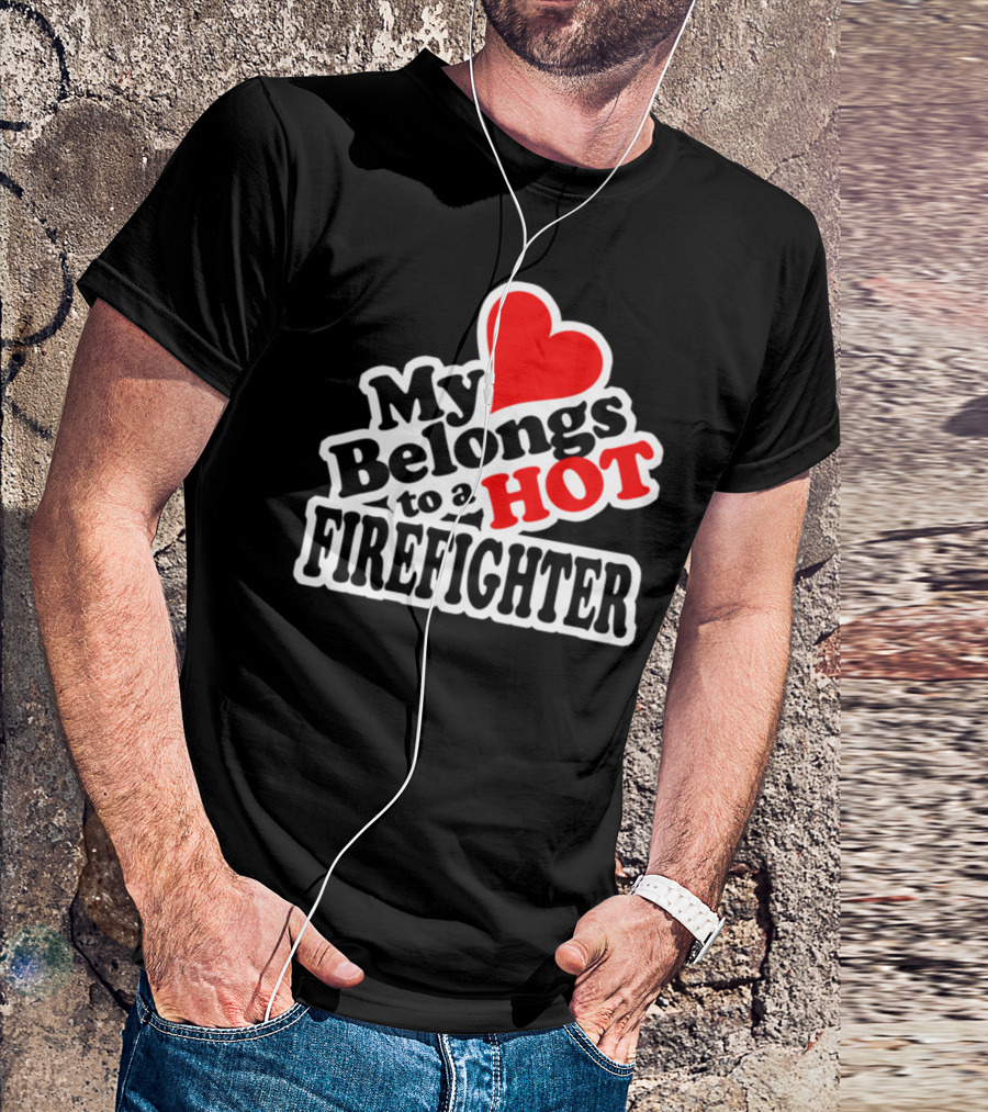 My Heart Belongs To A Hot Firefighter Love Heart T-Shirt