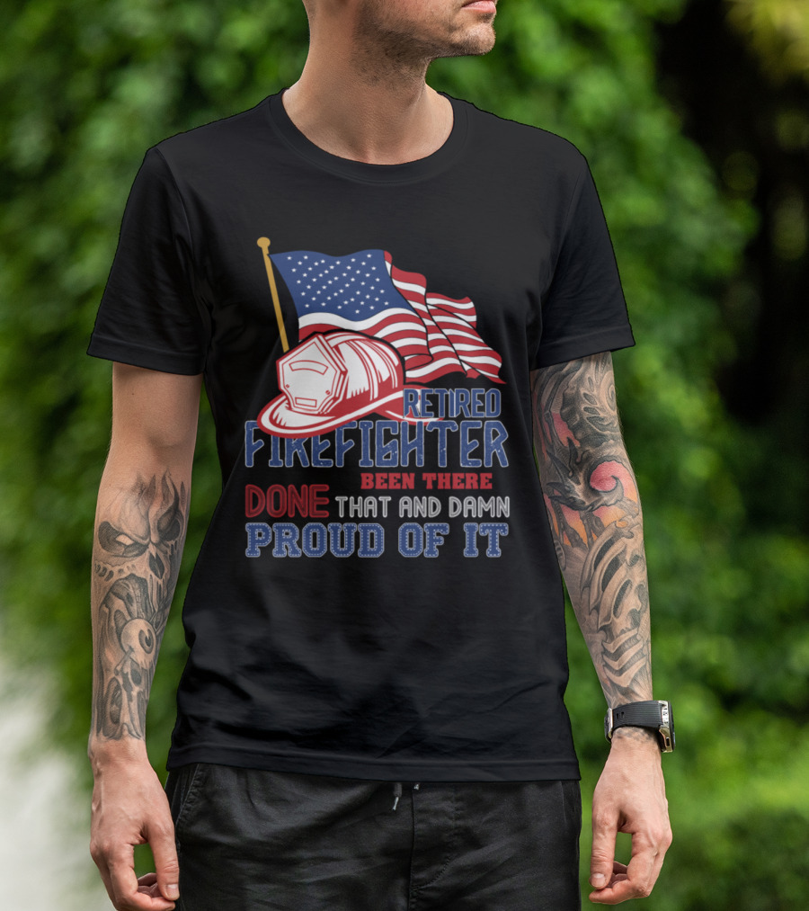 Retired Firefighter Been There Done That And Damn Proud Of It American Flag Helmet T-Shirt