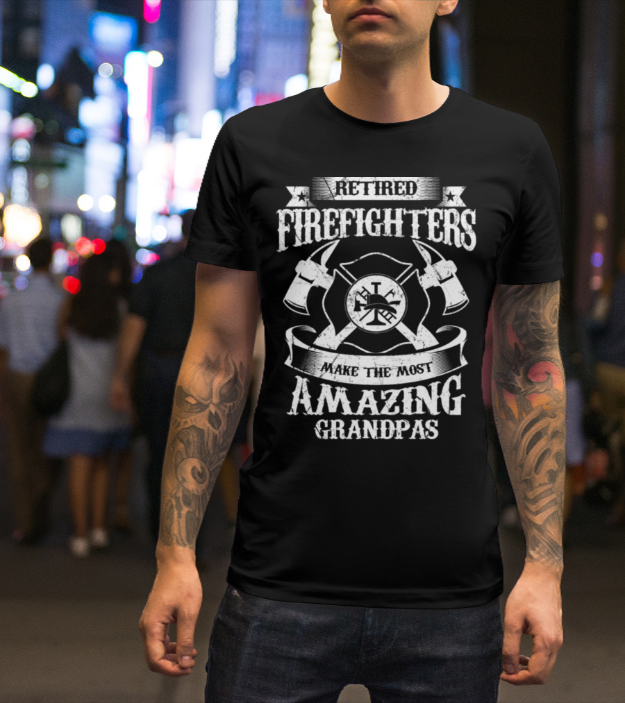 Retired Firefighters Make The Most Amazing Grandpas T-Shirt