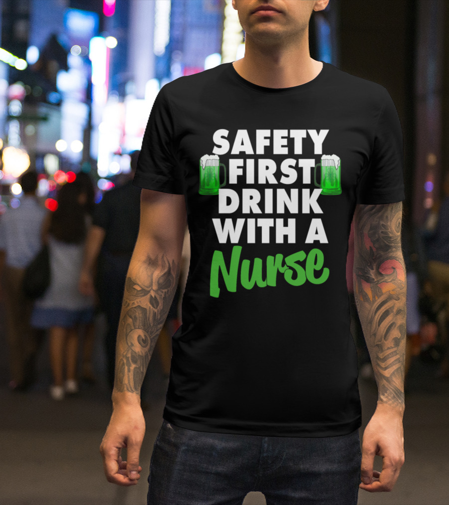 Safety First Drink With A Nurse St Patricks Green Beer Mugs T-Shirt