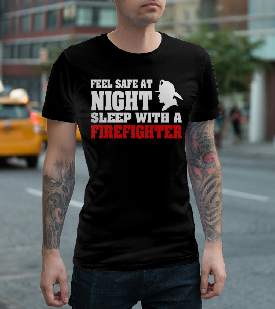Feel Safe at Night Sleep with a Firefighter T-Shirt