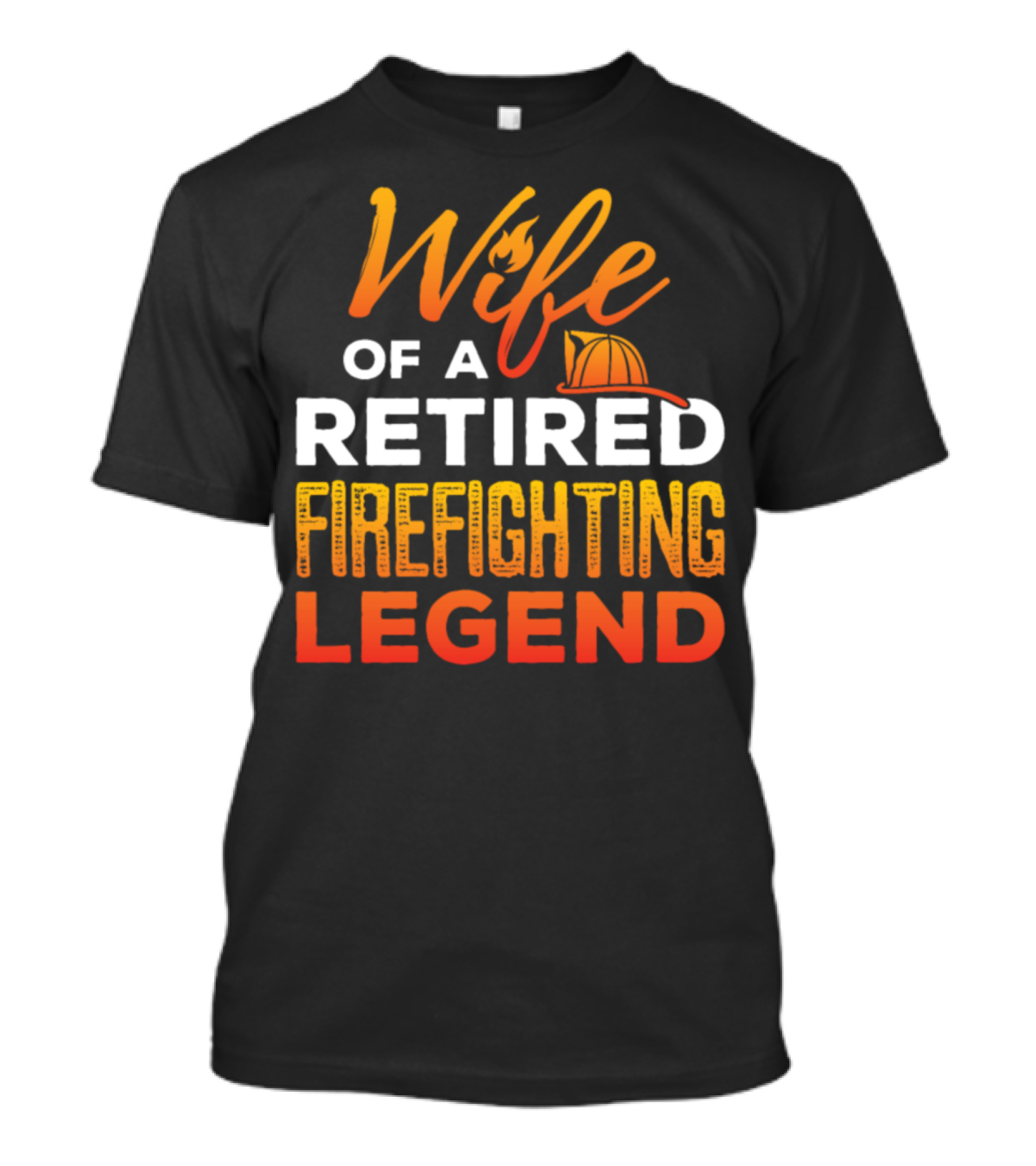 Wife Of A Retired Firefighting Legend Fire Helmet Flame T-Shirt