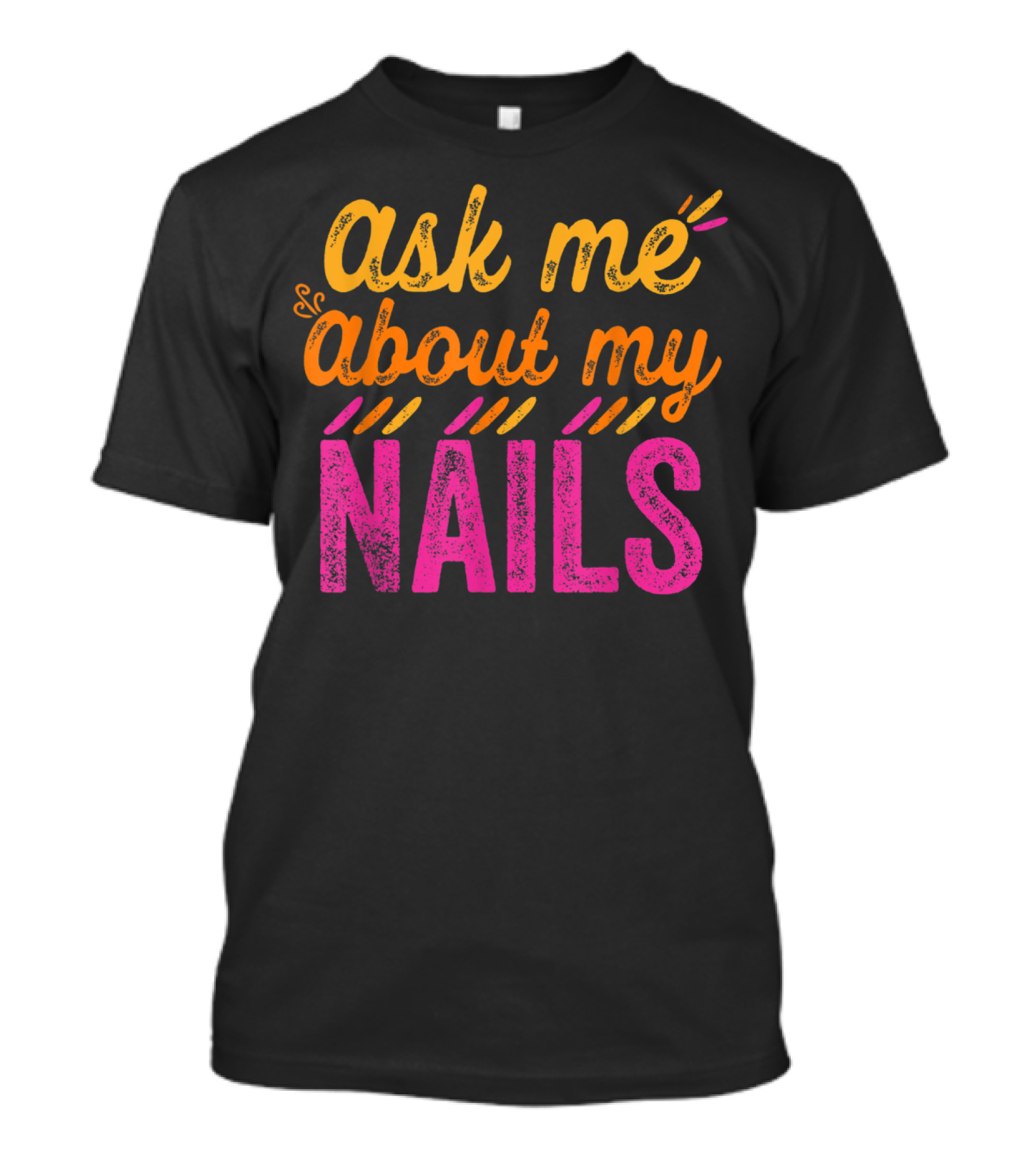 Ask Me About My Nails Vibrant Text Graphic Bold Colors T-Shirt