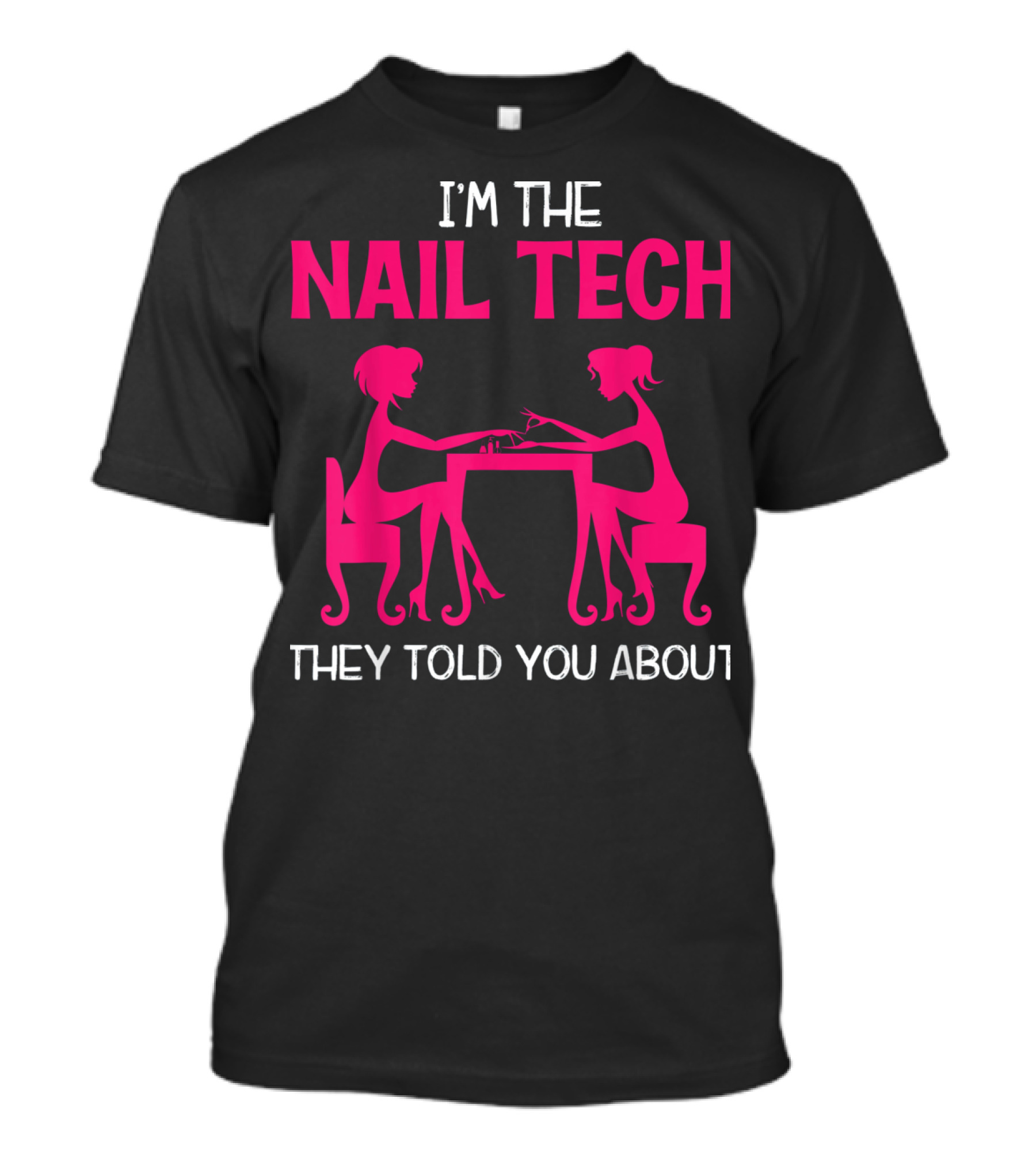 I'm The Nail Tech They Told You About T-Shirt