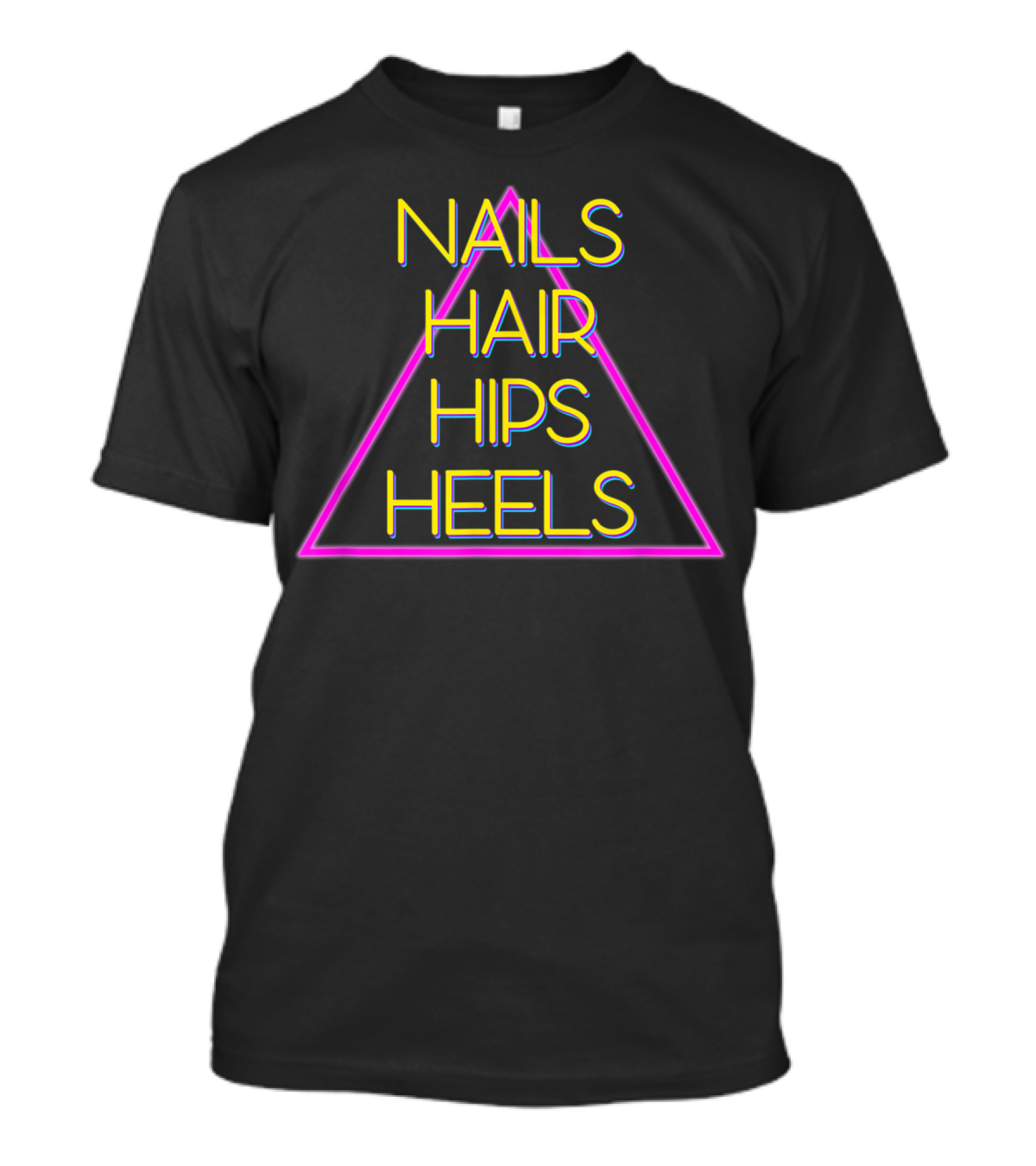 Nails Hair Hips Heels Neon Triangle Diva T-Shirt
