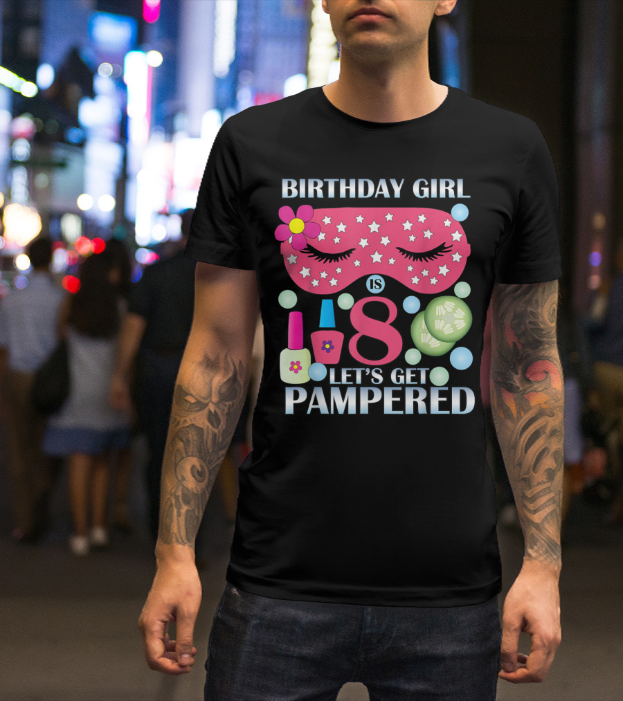 Birthday Girl Is 8 Let's Get Pampered Spa Party T-Shirt