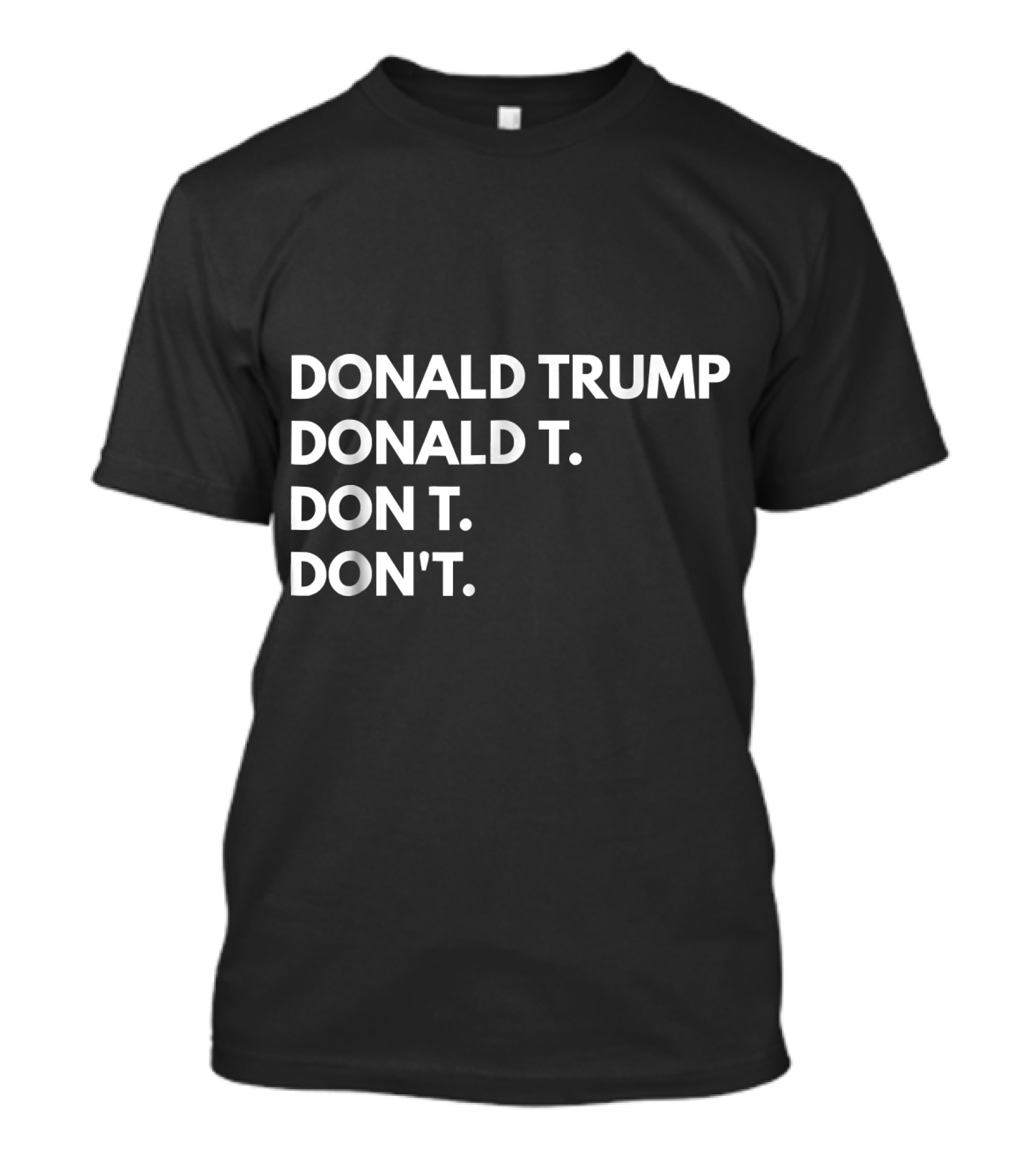 Donald Trump Donald T. Don T. Don't T-Shirt